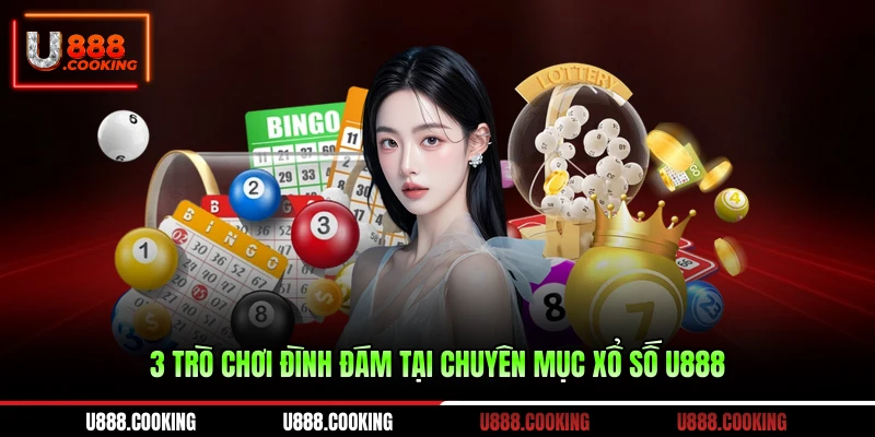 3-tro-choi-dinh-dam-tai-chuyen-muc-xo-so-u888