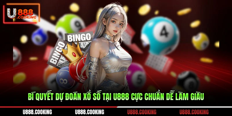 bi-quyet-du-doan-xo-so-tai-u888-cuc-chuan-de-lam-giau