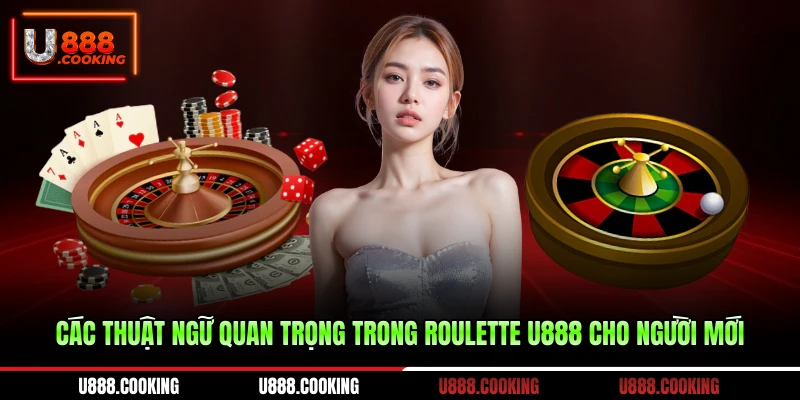 cac-thuat-ngu-quan-trong-trong-roulette-u888-cho-nguoi-moi
