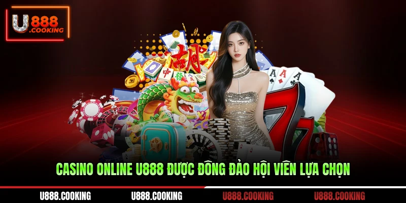 casino-online-u888-duoc-dong-dao-hoi-vien-lua-chon