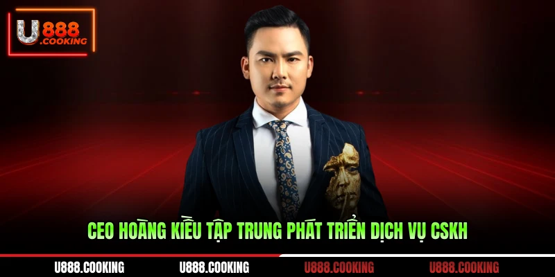 ceo-hoang-kieu-tap-trung-phat-trien-dich-vu-cskh