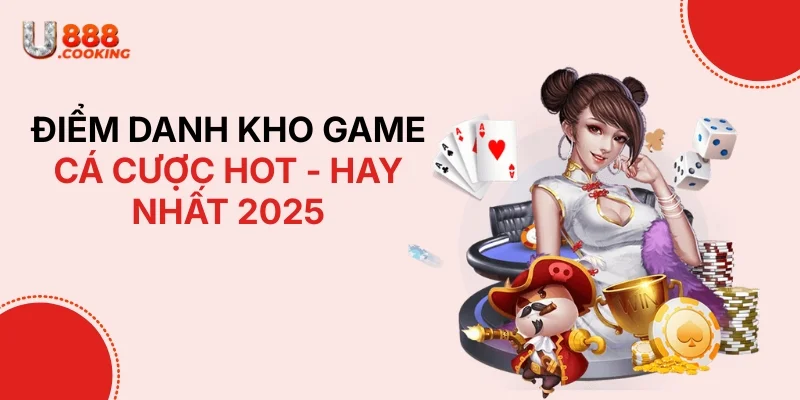 Điểm danh kho game cá cược hot - hay nhất 2026