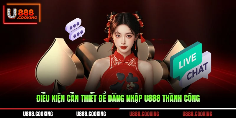dieu-kien-can-thiet-de-dang-nhap-u888-thanh-cong