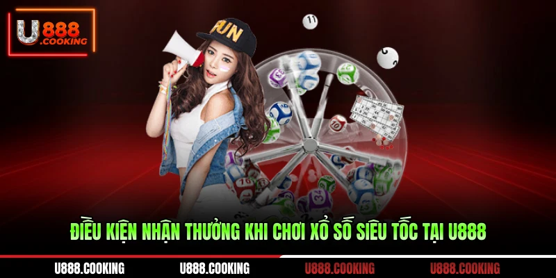 dieu-kien-nhan-thuong-khi-choi-xo-so-sieu-toc-tai-u888