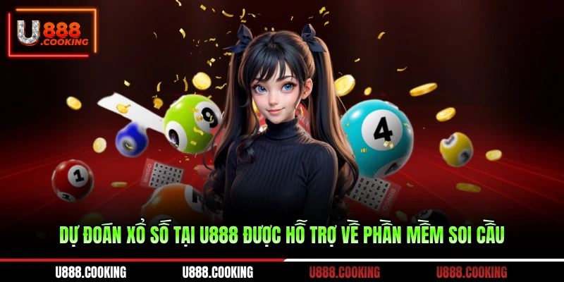 du-doan-xo-so-tai-u888-duoc-ho-tro-ve-phan-mem-soi-cau