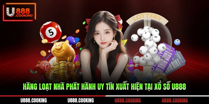 hang-loat-nha-phat-hanh-uy-tin-xuat-hien-tai-xo-so-u888