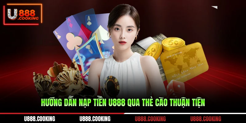 huong-dan-nap-tien-u888-qua-the-cao-thuan-tien
