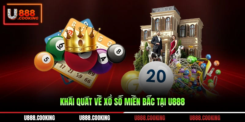 khai-quat-ve-xo-so-mien-bac-tai-u888