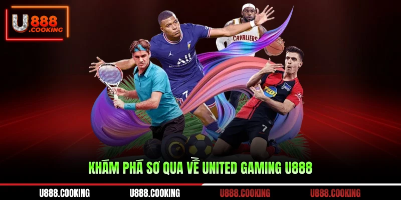 kham-pha-so-qua-ve-united-gaming-u888