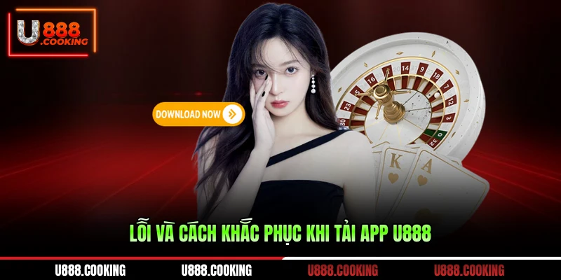 loi-va-cach-khac-phuc-khi-tai-app-u888