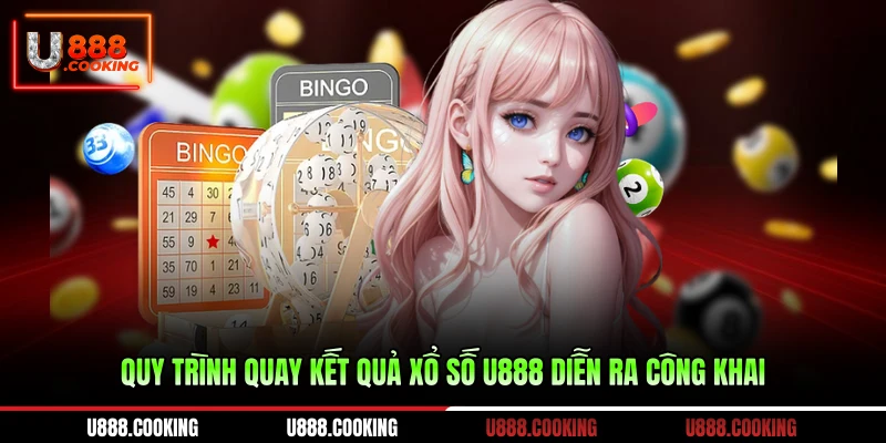 quy-trinh-quay-ket-qua-xo-so-u888-dien-ra-cong-khai