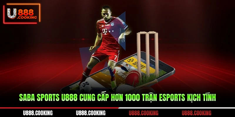 saba-sports-u888-cung-cap-hon-1000-tran-esports-kich-tinh