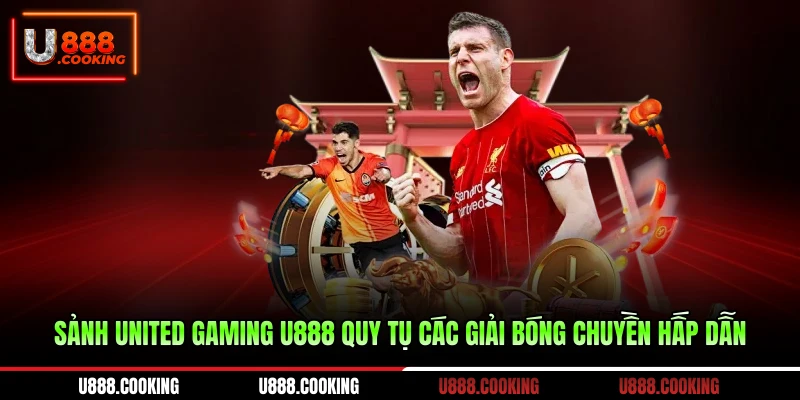sanh-united-gaming-u888-quy-tu-cac-giai-bong-chuyen-hap-dan