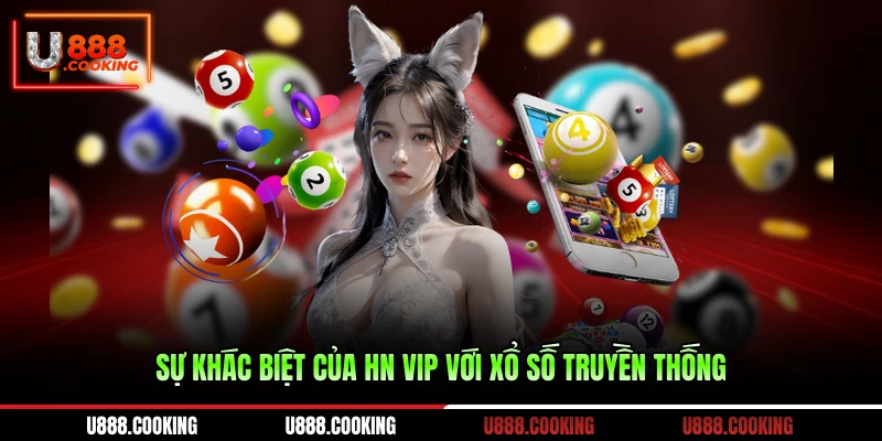 su-khac-biet-cua-hn-vip-voi-xo-so-truyen-thong