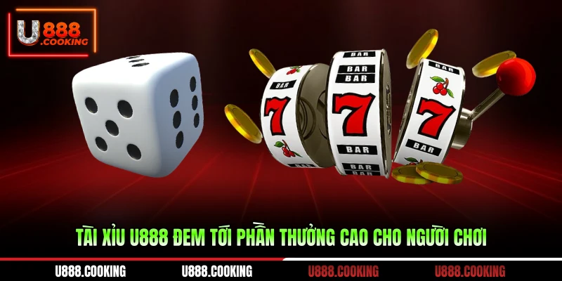 tai-xiu-u888-dem-toi-phan-thuong-cao-cho-nguoi-choi
