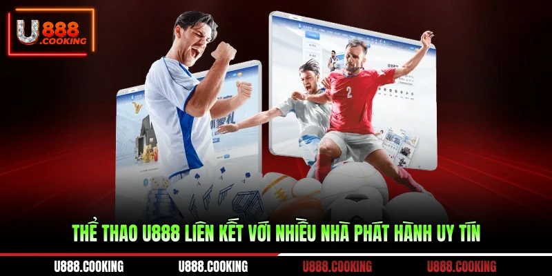 the-thao-u888-lien-ket-voi-nhieu-nha-phat-hanh-uy-tin