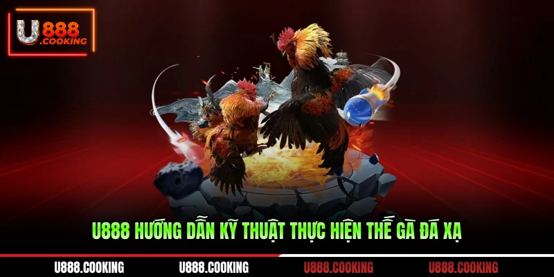 u888-huong-dan-ky-thuat-thuc-hien-the-ga-da-xa